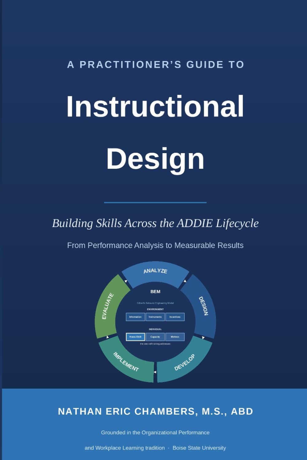 A Practitioner’s Guide to Instructional Design: Building Skills Across the ADDIE Lifecycle From Performance Analysis to Measurable Results