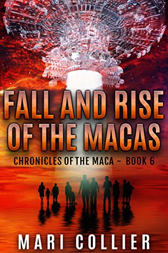 Fall and Rise of the Macas (Chronicles of the Maca Book 6) by [Mari Collier]