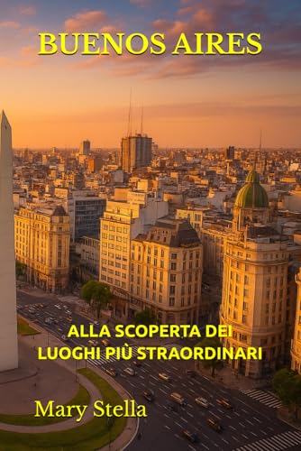 BUENOS AIRES: ALLA SCOPERTA DEI LUOGHI PIÙ STRAORDINARI