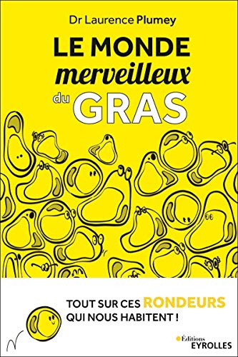 Télécharger Le monde merveilleux du gras: Tout sur ces rondeurs qui nous habitent ! (Eyrolles) Francais PDF