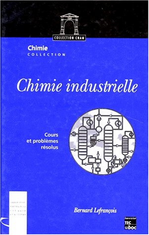 Chimie industrielle, tome 1. Cours et problèmes résolus