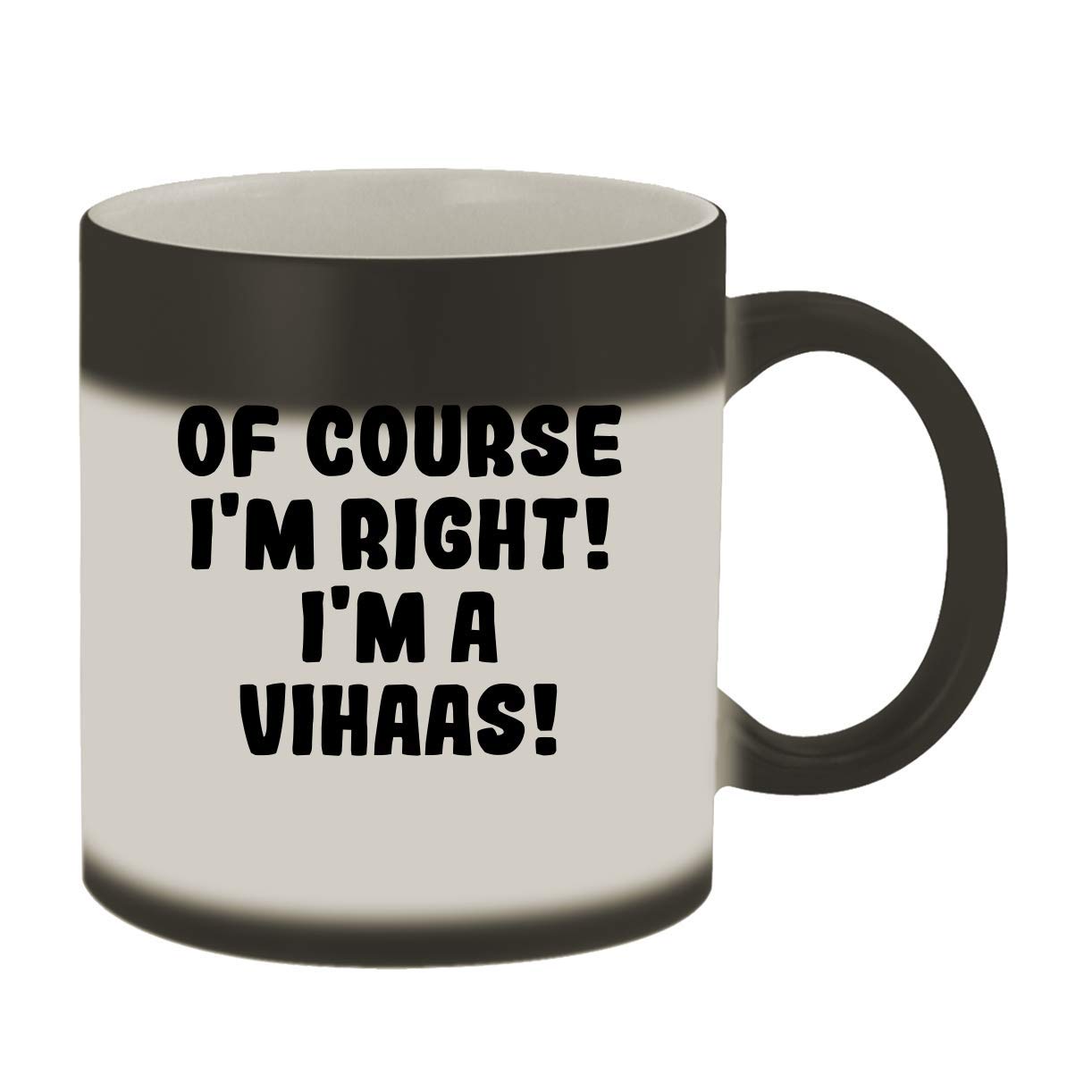 Of Course I'm Right! I'm A Vihaas! - 11oz Ceramic Color Changing Mug, Matte Black