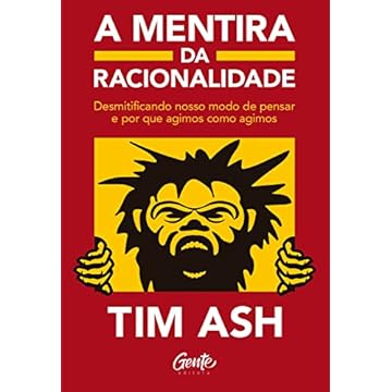 Capa do livro A mentira da racionalidade: Desmistificando nosso modo de pensar e por que agimos como agimos