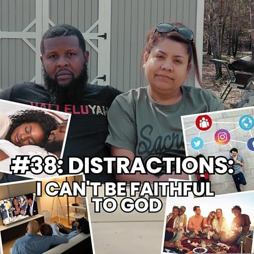 Distractions: I Can't Be Faithful To God #38