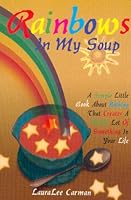 Rainbows in My Soup 1885221185 Book Cover