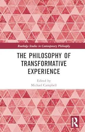 The Philosophy of Transformative Experience The Philosophy of Transformative Experience book cover