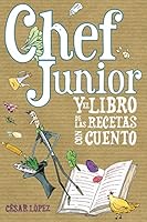 CHEF JUNIOR Y EL LIBRO DE LAS RECETAS CON CUENTO 1503033465 Book Cover