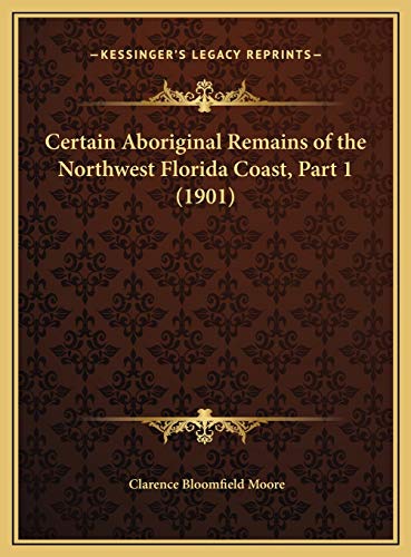 Certain Aboriginal Remains of the Northwest Florida Coast, Part 1 (1901)