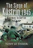küstriner putsch  The Siege of Kustrin, 1945: Gateway to Berlin (English Edition)