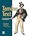 Taming Text: How to Find, Organize, and Manipulate It