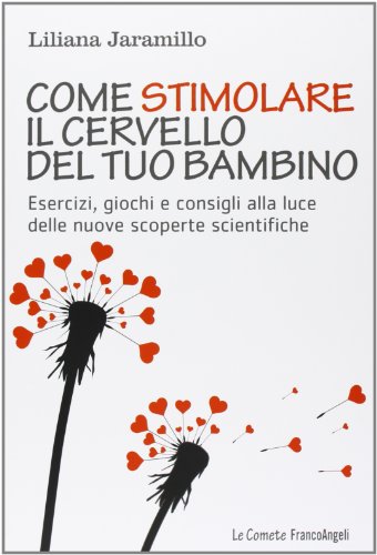 Come stimolare il cervello del tuo bambino. Esercizi, giochi e consigli alla luce delle nuove scoperte scientifiche Come stimolare il cervello del tuo bambino. Esercizi, giochi e consigli alla luce delle nuove scoperte scientifiche