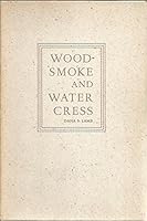 Woodsmoke and water cress, B0006BN80M Book Cover