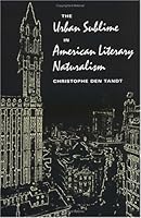 The Urban Sublime in American Literary Naturalism 0252067045 Book Cover