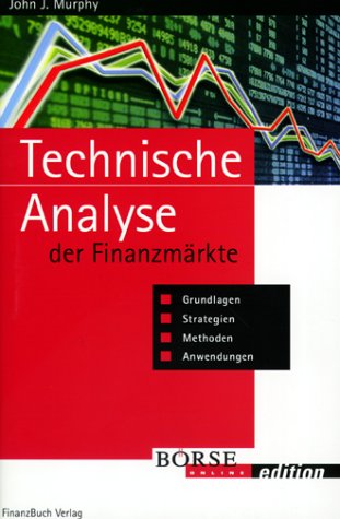 Preisvergleich Produktbild Technische Analyse der Finanzmärkte. Grundlagen, Strategien, Methoden, Anwendungen.