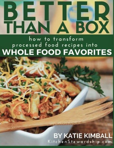 Better Than a Box: How to Transform Processed Food Recipes Into Whole Foods Favorites