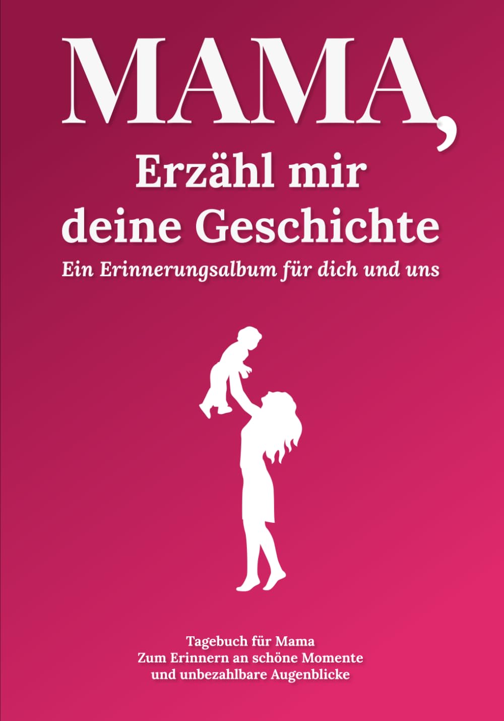 Mama, erzähl mir deine Geschichte: Ein Erinnerungsalbum für dich und uns - Über 230 Fragen an meine Mutter, um ihre Lebensgeschichte festzuhalten