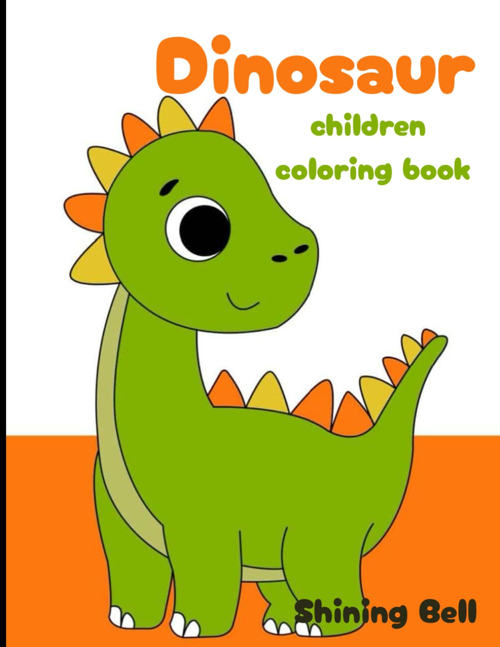 Color The Dinosaurs: Dinosaur Coloring Book For Children