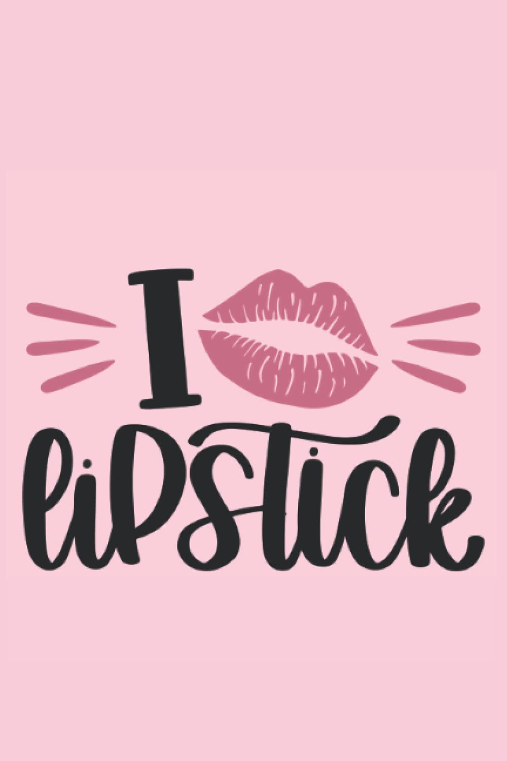 I Love Lipstick: Journal, Notebook, Diary, Lined, 120 Pages, 6x9inch, Make Up