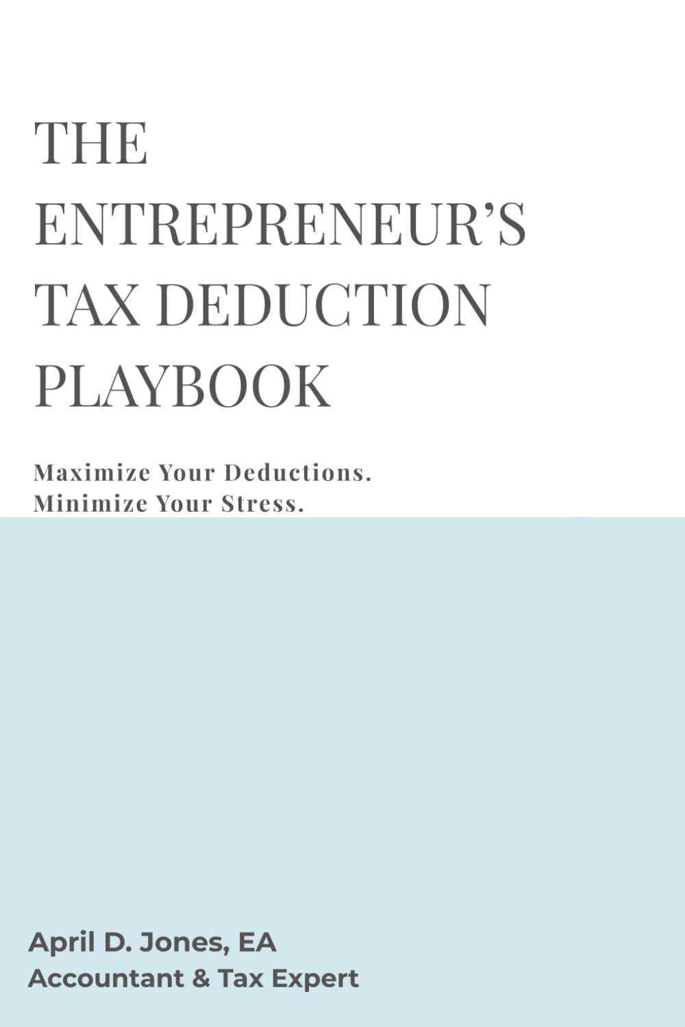 The Entrepreneur’s Tax Deduction Playbook: Maximize Your Deductions. Minimize Your Stress.