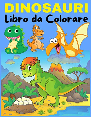 DINOSAURI Libro da Colorare: Dinosauri Libro da Colorare Per Bambini da 3 alle 7 Anni Bellissimi Din