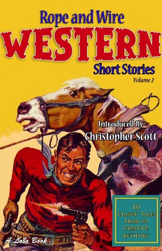 Rope and Wire Western Short Stories (Vol 2) (Rope and Wire Short Stories)