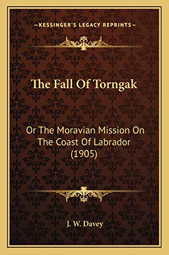 The Fall Of Torngak: Or The Moravian Mission On The Coast Of Labrador (1905)