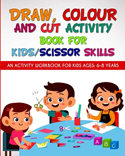 Draw, Colour and Cut Activity book for kids/ scissor skills: An activity workbook for kids ages - 6-8 years; to engage little brains with effective ... (scissor skills, Coloring and doodling books)