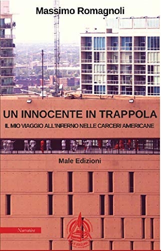 Un innocente in trappola. Il mio viaggio all'inferno nelle carceri americane