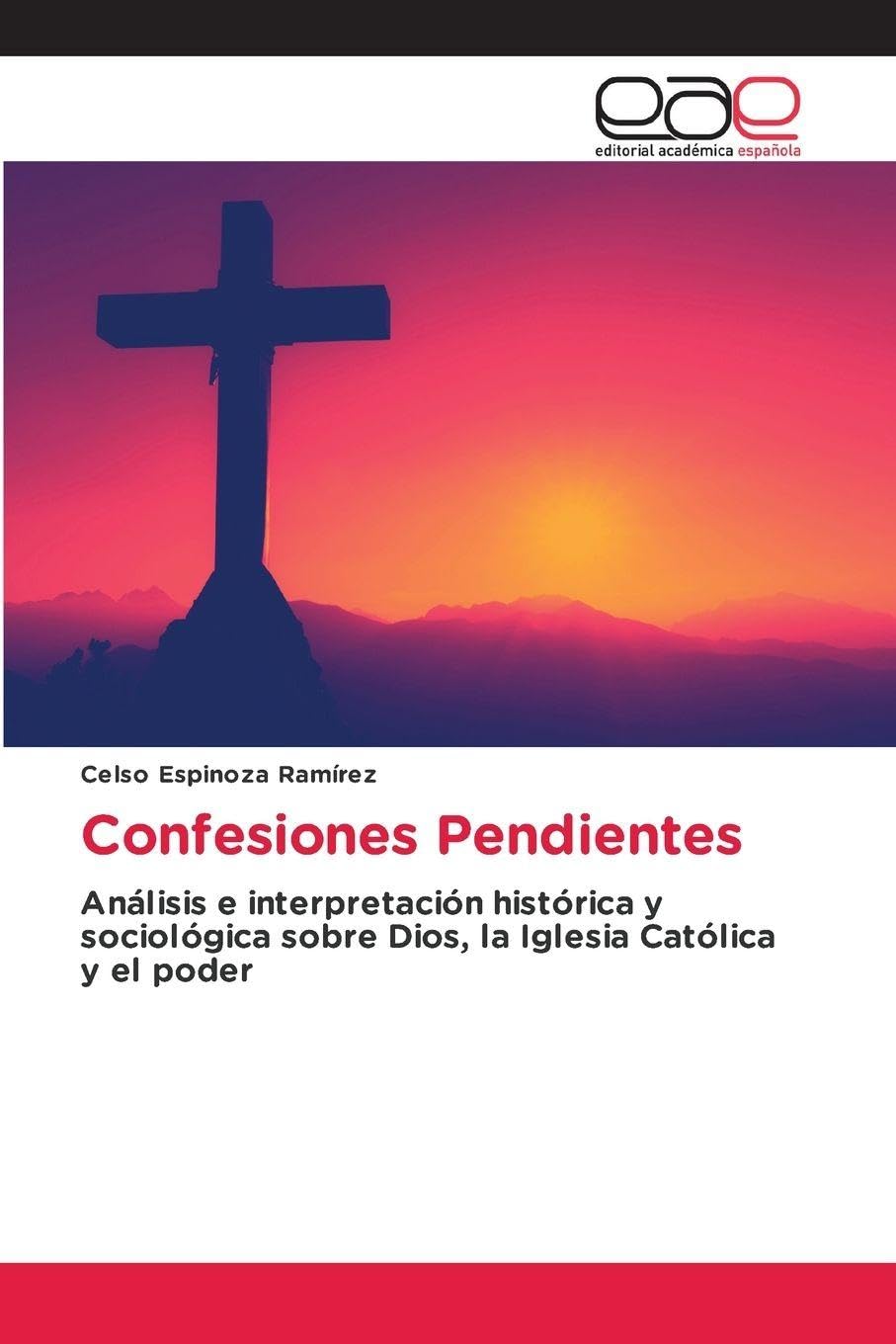 Confesiones Pendientes: Análisis e interpretación histórica y sociológica sobre Dios, la Iglesia Católica y el poder