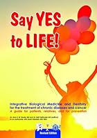 Say YES to LIFE: Integrative Biological Medicine and Dentistry for the treatment of chronic diseases and cancer 3935883080 Book Cover