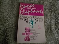 Dance with the elephants: Free your creativity and write : a guide for writers, educators, and therapists with sixty motivational writing exercises 0965539105 Book Cover