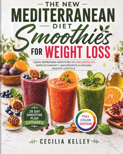 The New Mediterranean Diet Smoothies for Weight Loss: Clean and Refreshing Smoothies to Lose Excess...