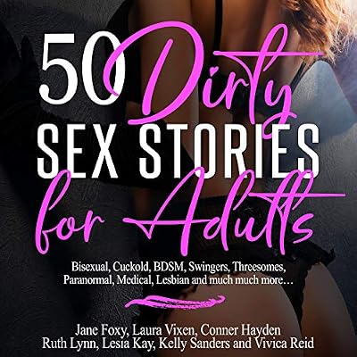 50 Dirty Sex Stories for Adults: Bisexual, Cuckold, BDSM, Swingers, Threesomes, Paranormal, Medical, Lesbian and Much Much More&hellip;