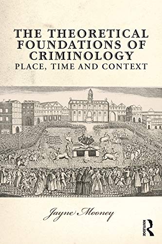 The Theoretical Foundations of Criminology: Place, Time and Context      1st Edition, Kindle Edition