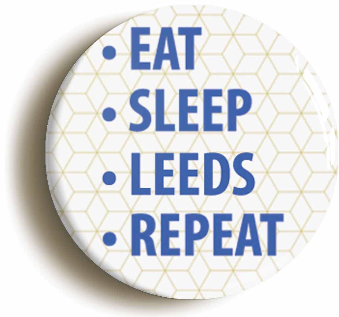 Eat Sleep Leeds Repeat Fridge Magnet (Circular 2inch / 50mm Diameter)