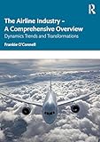  The Airline Industry - A Comprehensive Overview: Dynamic Trends and Transformations