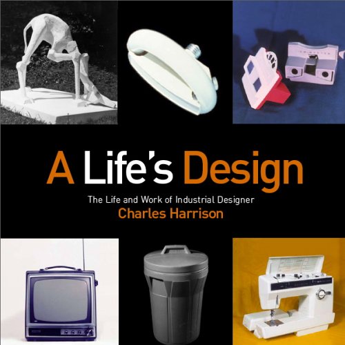 A Life's Design: The Life And Work of Industrial Designer Charles Harrison