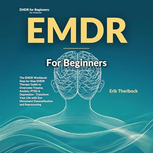 EMDR for Beginners: The EMDR Workbook Step-by-Step EMDR Therapy G...