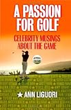 A Passion for Golf: Celebrity Musings About the Game