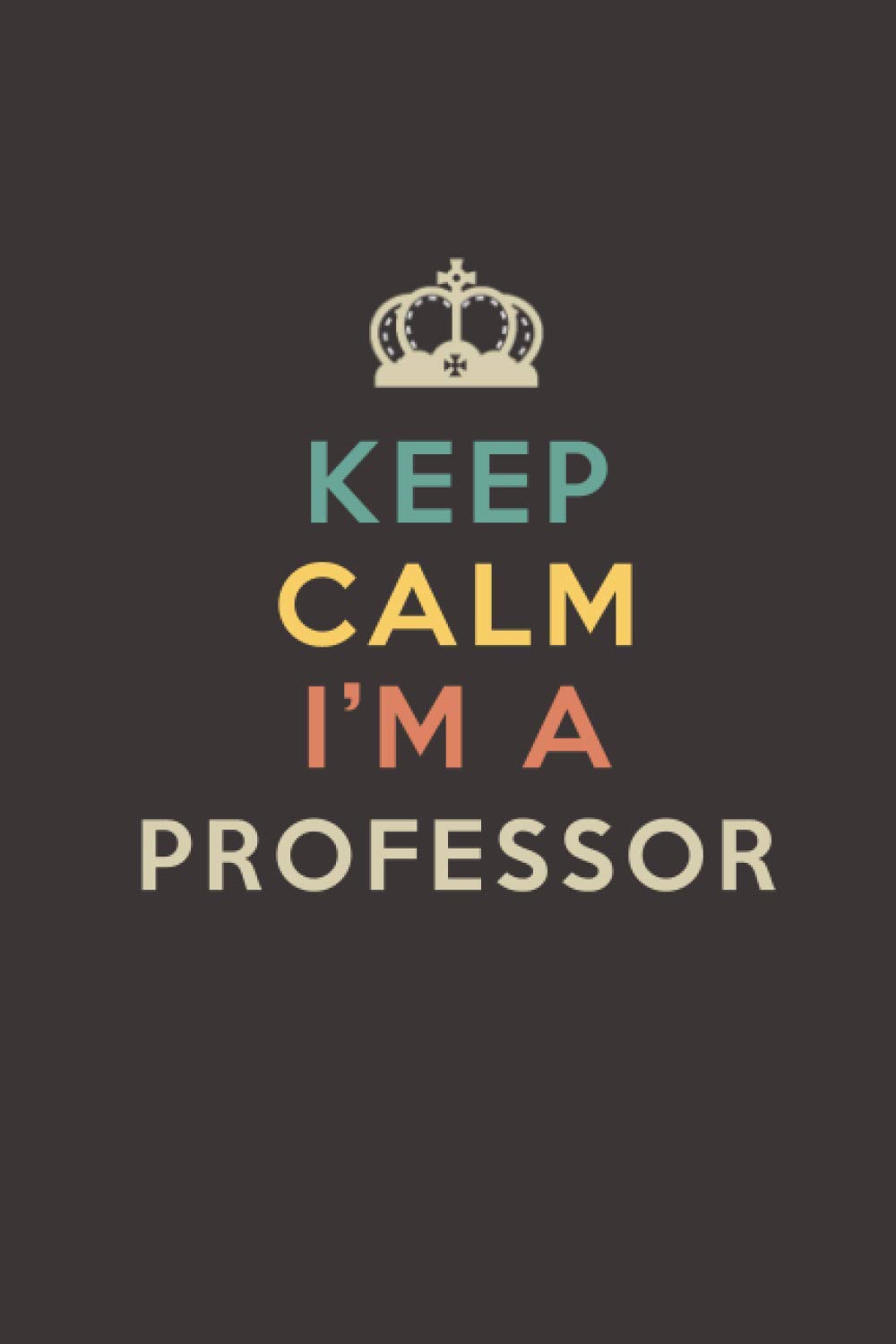 keep calm I'm professor: Lined Journal Notebook