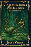  Vingt mille lieues sous les mers - Part I: Édition restaurée et enrichie, avec illustrations originales et commentaires éditoriaux