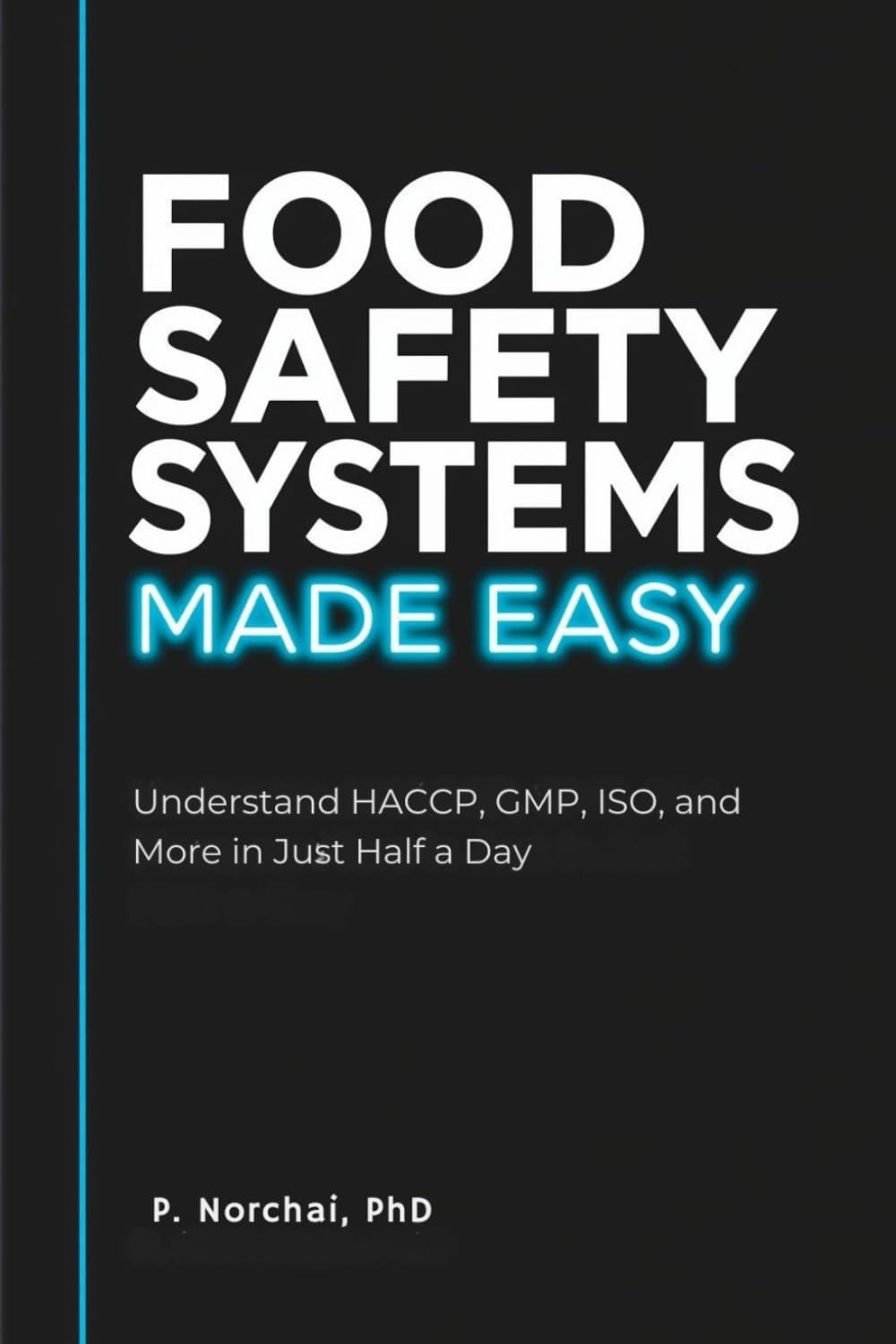 FOOD SAFETY SYSTEMS MADE EASY: Understand HACCP, GMP, ISO, and More in Just Half a Day