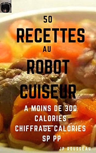Télécharger 50 recettes au robot cuiseur: A moins de 300 calories Livre PDF Gratuit