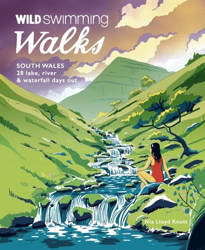 Wild Swimming Walks South Wales: 28 lake, river, waterfall and coastal days out in the Brecon Beacons, Gower and Wye Valley: 6