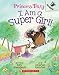 I Am a Super Girl!: An Acorn Book (Princess Truly #1) (Volume 1)