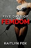 Five Days of Femdom (Mark and Hannah Book 2)