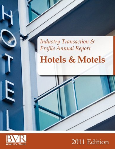 BVR's Industry Transaction & Profile Annual Report: Hotels and Motels - 2011 (BRV's Industry Transaction and Profile Annual Reports)