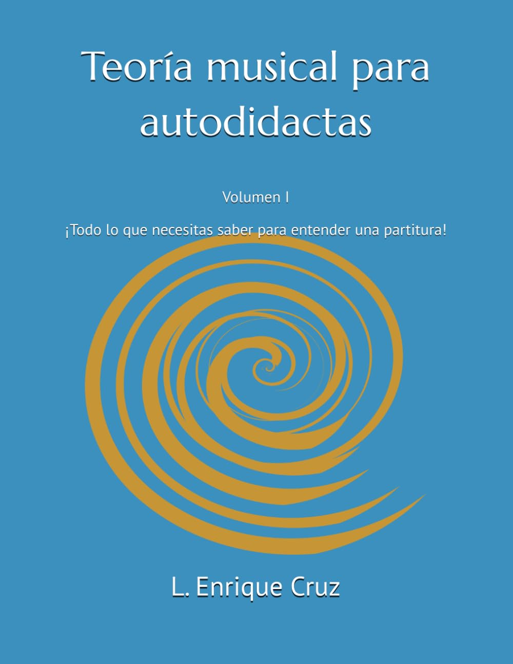 Teoría musical para autodidactas: Volumen I !Todo lo que necesitas saber para entender una partitura!