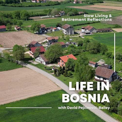 Life in Bosnia &ndash; Slow Living & Retirement Reflections cover art