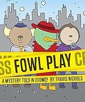 Algopix Similar Product 10 - Fowl Play A Mystery Told in Idioms